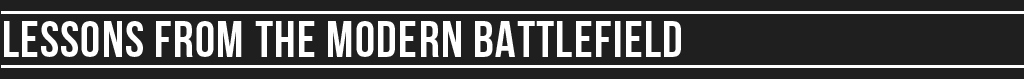 Lessons from the modern battlefield